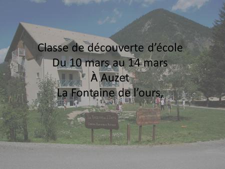 Classe de découverte décole Du 10 mars au 14 mars À Auzet La Fontaine de lours,