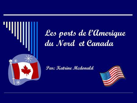 Les ports de lAmerique du Nord et Canada Par: Katrine Mcdonald.