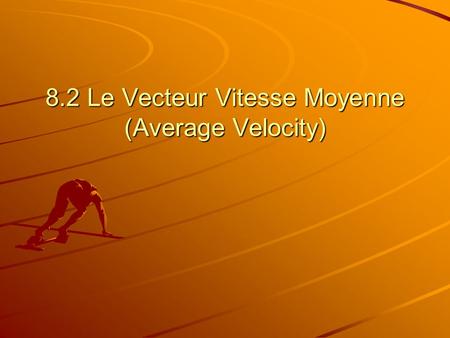 8.2 Le Vecteur Vitesse Moyenne (Average Velocity)