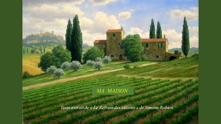 MA MAISON Texte extrait de « Le Refrain des saisons » de Simone Robert.