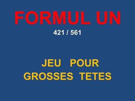 FORMUL UN 421 / 561 JEU POUR GROSSES TETES. AIDE-MEMOIRE Fr - Pays XX° - Siècle INITIALES - IPrénom et Nom.