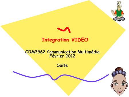 Integration VIDEO COM3562 Communication Multimédia Février 2012 Suite.