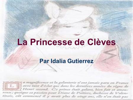 La Princesse de Clèves Par Idalia Gutierrez. Lorigine de La Princesse de Clèves en bref… Publie anonymement par Marie- Madeleine de La Fayette en 1678.
