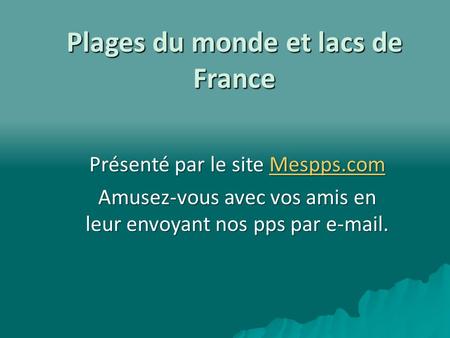 Plages du monde et lacs de France