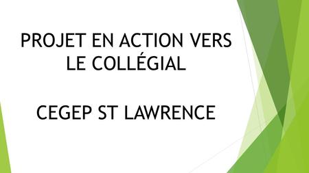 PROJET EN ACTION VERS LE COLLÉGIAL CEGEP ST LAWRENCE.