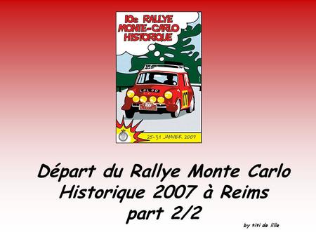 Départ du Rallye Monte Carlo Historique 2007 à Reims part 2/2 by titi de lille.