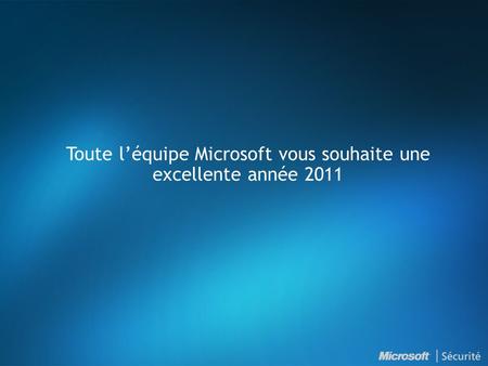 Toute léquipe Microsoft vous souhaite une excellente année 2011.