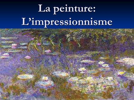 La peinture: L’impressionnisme