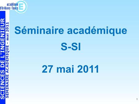 1 Séminaire académique S-SI 27 mai 2011. 2 Programme de la matinée Profil des candidats des écoles dingénieurs par Mohammed Malki, Les formations et les.