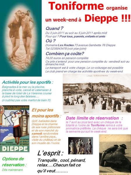 Toniforme organise un week-end à Dieppe !!! Quand ? Du 3 juin 2011 au soir au 5 juin 2011 après midi Pour qui ? Pour tous, parents, enfants et amis Où.