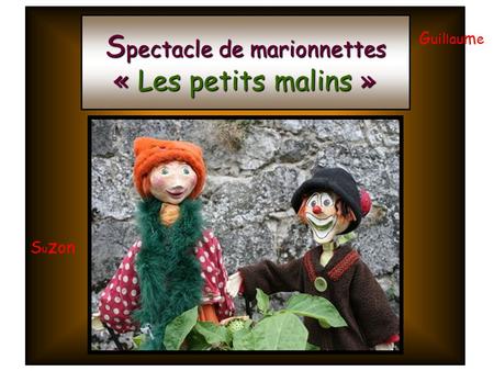 S pectacle de marionnettes « Les petits malins » S u z on G uil l au m e.