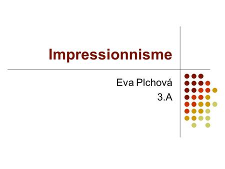 Impressionnisme Eva Plchová 3.A.