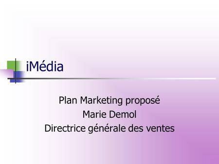 iMédia Plan Marketing proposé Marie Demol Directrice générale des ventes.