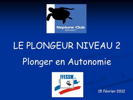 LE PLONGEUR NIVEAU 2 Plonger en Autonomie 15 février 2012.