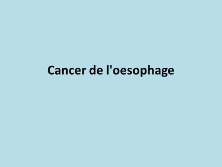 Cancer de l'oesophage.