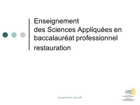 Enseignement des Sciences Appliquées en baccalauréat professionnel restauration Patricia BANON – Mai 2009.