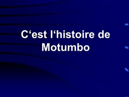 C‘est l‘histoire de Motumbo