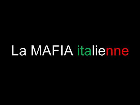 La MAFIA italienne.