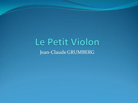 Le Petit Violon Jean-Claude GRUMBERG.