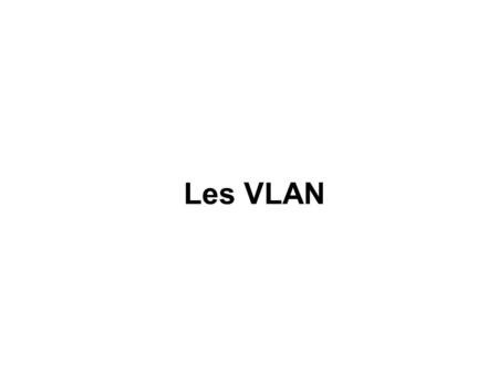 Les VLAN.