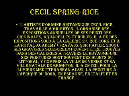 Cecil Spring-Rice L'artiste d'origine britannique Cecil Rice, travaille à Brighton. Il organise des expositions annuelles de ses peintures originales,
