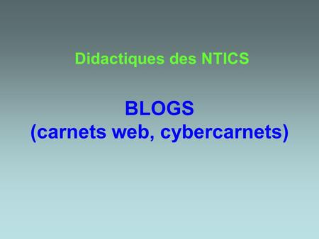 BLOGS (carnets web, cybercarnets) Didactiques des NTICS.