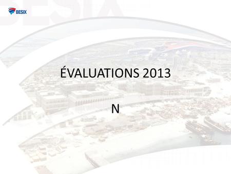 ÉVALUATIONS 2013 N. INTRODUCTION Pour plus de détails concernant loutil et le processus dévaluation, merci de visionner notre vidéo de 2011