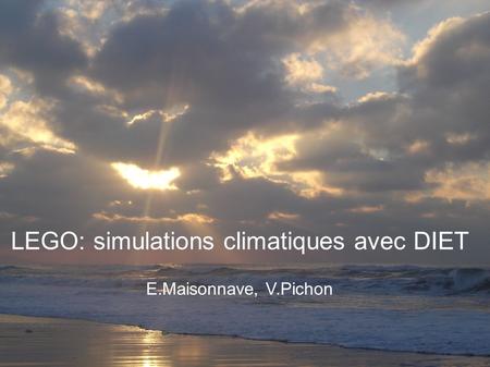 LEGO EPISODE III LEGO: simulations climatiques avec DIET E.Maisonnave, V.Pichon.