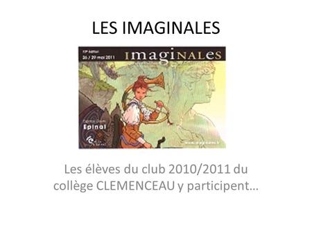 LES IMAGINALES Les élèves du club 2010/2011 du collège CLEMENCEAU y participent…