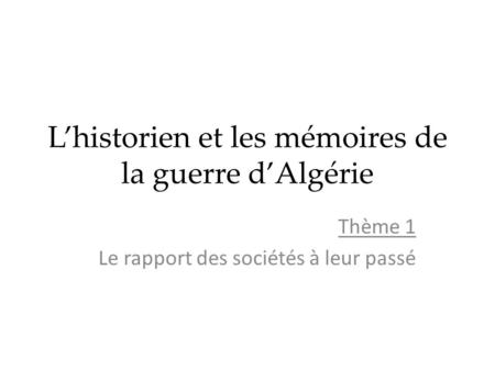 L’historien et les mémoires de la guerre d’Algérie
