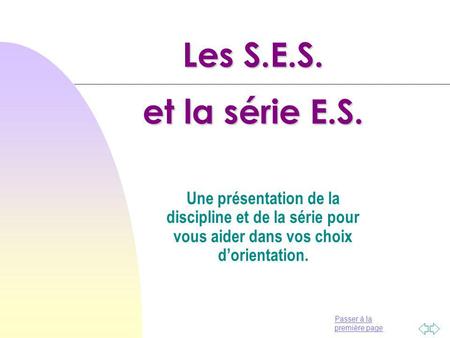 Les S.E.S. et la série E.S. Une présentation de la discipline et de la série pour vous aider dans vos choix d’orientation.
