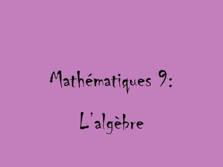 Mathématiques 9: L’algèbre.