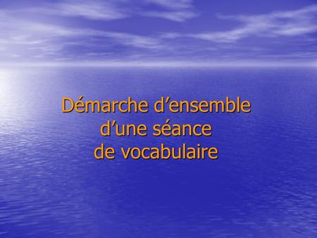 Démarche densemble dune séance de vocabulaire. Premier temps Constitution dun corpus de mots -En amont de la séance Rechercher dans des écrits lus des.