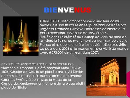 BIENVENUS TORRE EIFFEL: initialement nommée une tour de 330 mètres, est une structure en fer pudelado dessinée par l'ingénieur français Gustave Eiffel.