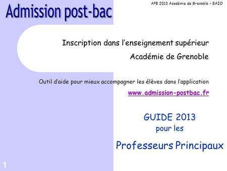 1 Inscription dans lenseignement supérieur Académie de Grenoble Outil daide pour mieux accompagner les élèves dans lapplication www.admission-postbac.fr.