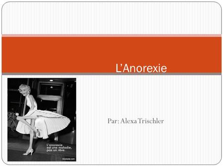 L’Anorexie Par: Alexa Trischler.