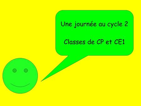 Une journée au cycle 2 Classes de CP et CE1. On se range par deux à chaque sonnerie pour aller en classe.