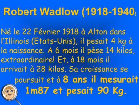 Robert Wadlow ( ) 1m87 et pesait 90 Kg.