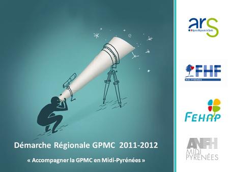 Démarche Régionale GPMC 2011-2012 « Accompagner la GPMC en Midi-Pyrénées »
