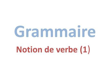 Grammaire Notion de verbe (1).