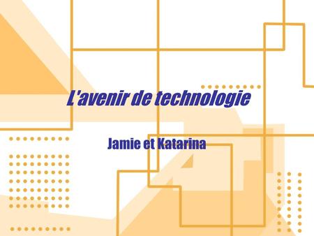 L'avenir de technologie Jamie et Katarina. Questions de discussion Quels films, livres, et émissions de télévisions du genre science-fiction aimez-vous?