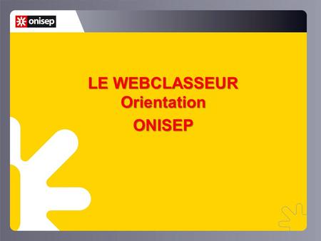 LE WEBCLASSEUR Orientation ONISEP. 2 Un espace numérique de travail Quest-ce que le Webclasseur ? Espace de travail numérique interactif intégré aux ENT.