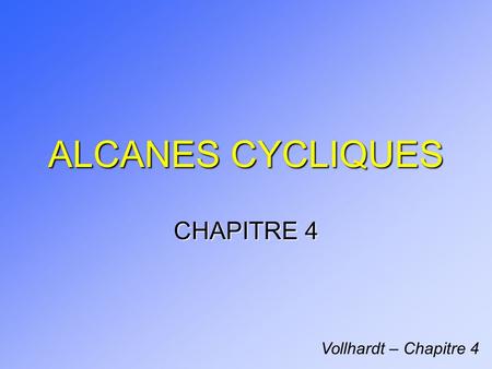 ALCANES CYCLIQUES CHAPITRE 4 Vollhardt – Chapitre 4.