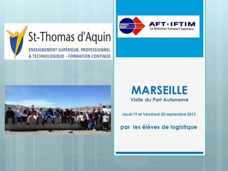 MARSEILLE Visite du Port Autonome Jeudi 19 et Vendredi 20 septembre 2013 par les élèves de logistique.
