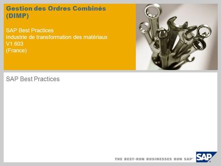 Gestion des Ordres Combinés (DIMP) SAP Best Practices Industrie de transformation des matériaux V1.603 (France) SAP Best Practices.