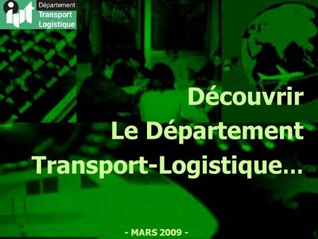 - MARS 2009 - Découvrir Le Département Transport-Logistique …