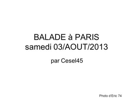 BALADE à PARIS samedi 03/AOUT/2013