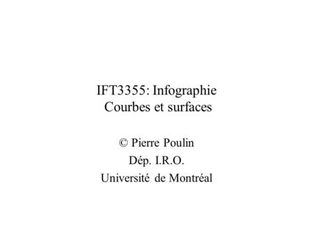 IFT3355: Infographie Courbes et surfaces