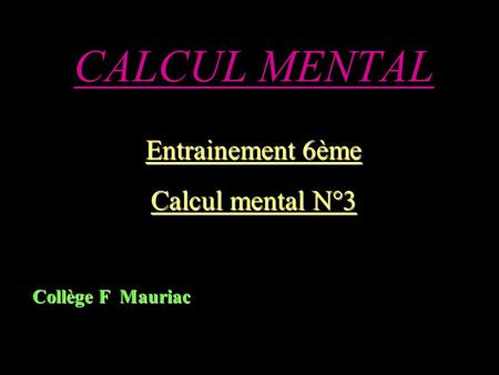 CALCUL MENTAL Entrainement 6ème Calcul mental N°3 Collège F Mauriac.
