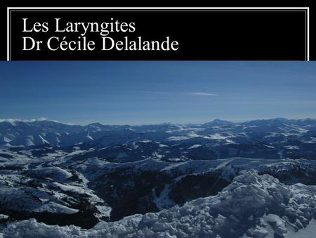 Les Laryngites Dr Cécile Delalande